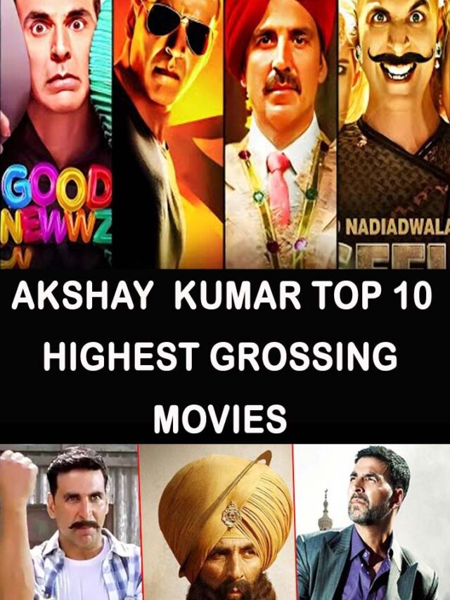 Top 10 Akshay Kumar Highest Grossing Movies of All Time with Box Office Report